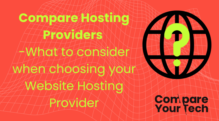 Compare Website Hosting Providers – What to consider when choosing your Website Hosting Provider