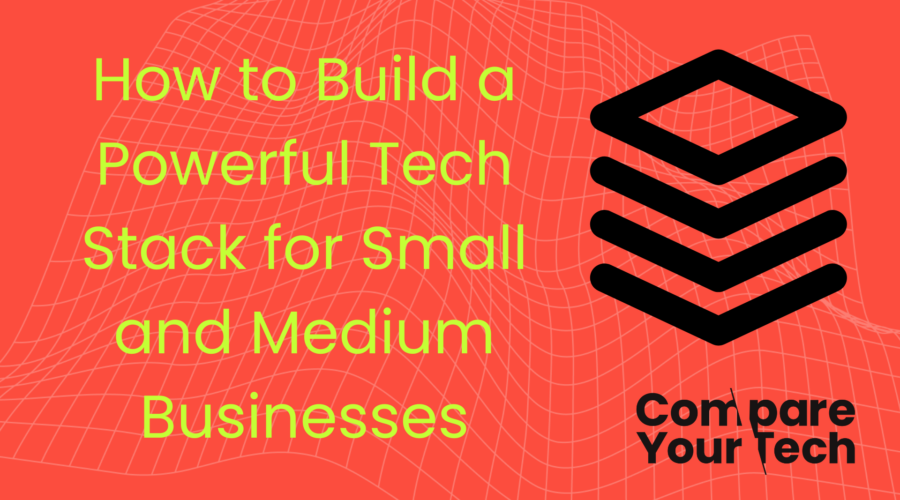 How to Build a Powerful Tech Stack for Small and Medium Businesses