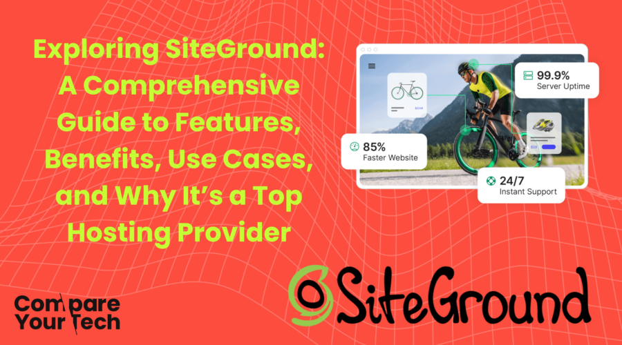 Exploring SiteGround: A Comprehensive Guide to Features, Benefits, Use Cases, and Why It’s a Top Hosting Provider