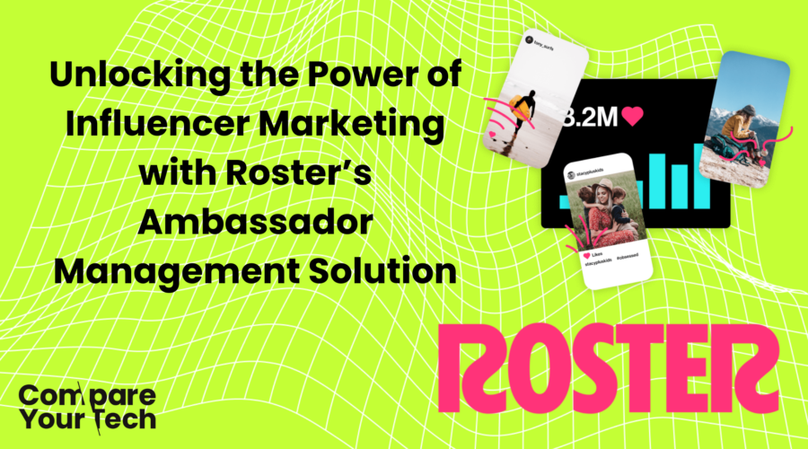 Unlocking the Power of Influencer Marketing with Roster’s Ambassador Management Solution