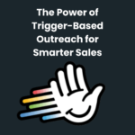 HeyReach The Power of Trigger-Based Outreach for Smarter Sales