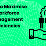 How-to-Maximise-Workforce-Management-Efficiencies