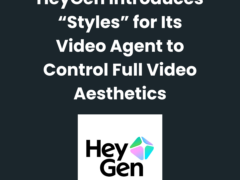 HeyGen Introduces “Styles” for Its Video Agent to Control Full Video Aesthetics